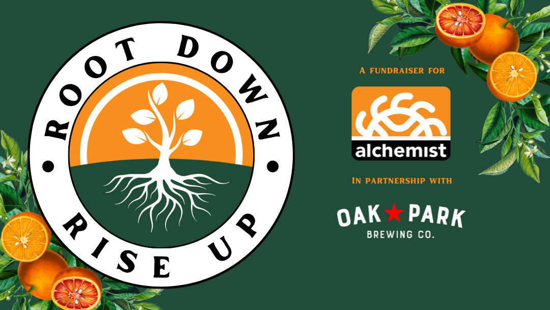 Cover photo for Root Down, Rise Up event. Supporting Alchemist CDC, in partnership with Oak Park Brewing Co